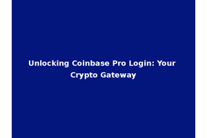 Unlocking Coinbase Pro Login: Your Crypto Gateway