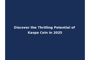 Discover the Thrilling Potential of Kaspa Coin in 2025