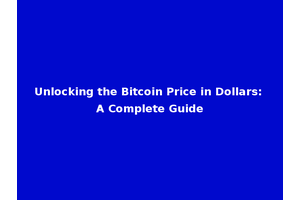 Unlocking the Bitcoin Price in Dollars: A Complete Guide