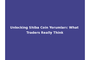 Unlocking Shiba Coin Yorumları: What Traders Really Think