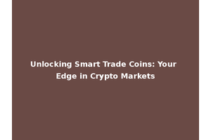 Unlocking Smart Trade Coins: Your Edge in Crypto Markets