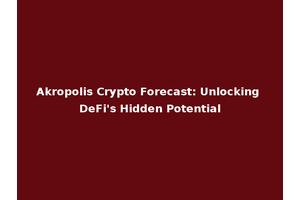 Akropolis Crypto Forecast: Unlocking DeFi's Hidden Potential