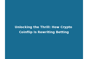 Unlocking the Thrill: How Crypto Coinflip Is Rewriting Betting