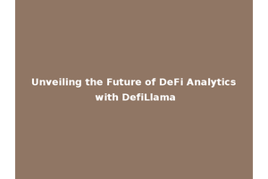 Unveiling the Future of DeFi Analytics with DefiLlama