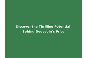 Discover the Thrilling Potential Behind Dogecoin's Price