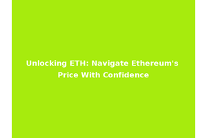 Unlocking ETH: Navigate Ethereum's Price With Confidence
