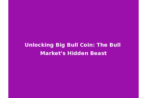 Unlocking Big Bull Coin: The Bull Market's Hidden Beast
