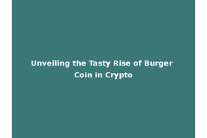 Unveiling the Tasty Rise of Burger Coin in Crypto
