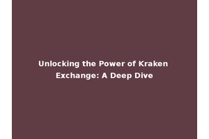 Unlocking the Power of Kraken Exchange: A Deep Dive