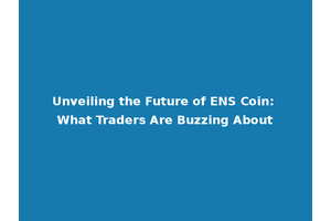 Unveiling the Future of ENS Coin: What Traders Are Buzzing About