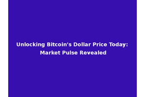 Unlocking Bitcoin's Dollar Price Today: Market Pulse Revealed