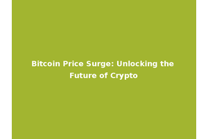 Bitcoin Price Surge: Unlocking the Future of Crypto
