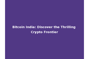 Bitcoin India: Discover the Thrilling Crypto Frontier