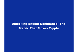 Unlocking Bitcoin Dominance: The Metric That Moves Crypto