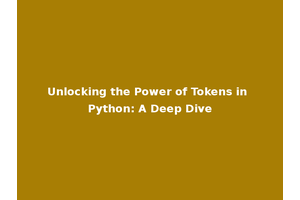 Unlocking the Power of Tokens in Python: A Deep Dive