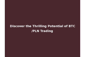 Discover the Thrilling Potential of BTC/PLN Trading