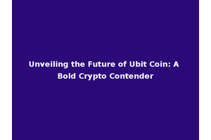 Unveiling the Future of Ubit Coin: A Bold Crypto Contender