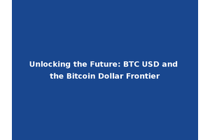 Unlocking the Future: BTC USD and the Bitcoin Dollar Frontier