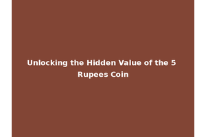 Unlocking the Hidden Value of the 5 Rupees Coin
