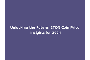 Unlocking the Future: 1TON Coin Price Insights for 2024