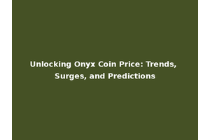 Unlocking Onyx Coin Price: Trends, Surges, and Predictions