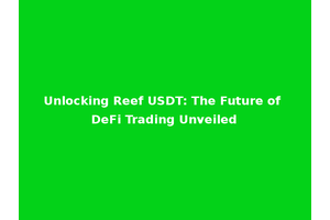 Unlocking Reef USDT: The Future of DeFi Trading Unveiled
