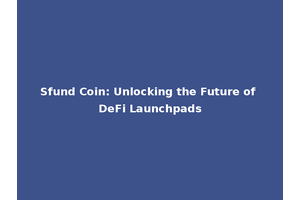 Sfund Coin: Unlocking the Future of DeFi Launchpads