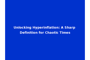Unlocking Hyperinflation: A Sharp Definition for Chaotic Times
