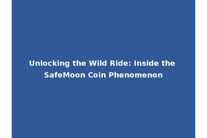 Unlocking the Wild Ride: Inside the SafeMoon Coin Phenomenon