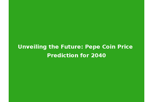 Unveiling the Future: Pepe Coin Price Prediction for 2040