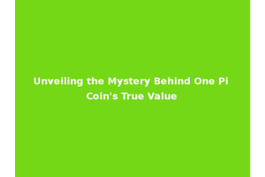 Unveiling the Mystery Behind One Pi Coin's True Value