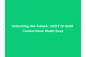 Unlocking the Future: USDT to Baht Conversions Made Easy