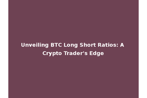 Unveiling BTC Long Short Ratios: A Crypto Trader's Edge