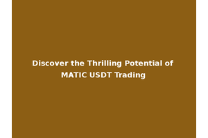Discover the Thrilling Potential of MATIC USDT Trading