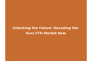 Unlocking the Future: Decoding the Kurs ETH Market Now
