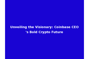 Unveiling the Visionary: Coinbase CEO's Bold Crypto Future