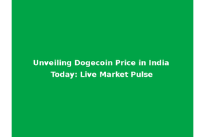 Unveiling Dogecoin Price in India Today: Live Market Pulse