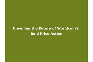 Unveiling the Future of Worldcoin's Bold Price Action