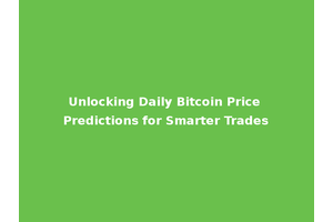 Unlocking Daily Bitcoin Price Predictions for Smarter Trades