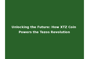 Unlocking the Future: How XTZ Coin Powers the Tezos Revolution