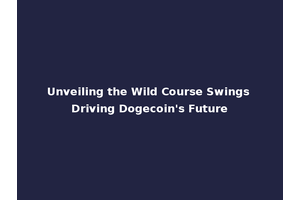 Unveiling the Wild Course Swings Driving Dogecoin's Future