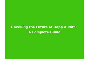 Unveiling the Future of Dapp Audits: A Complete Guide