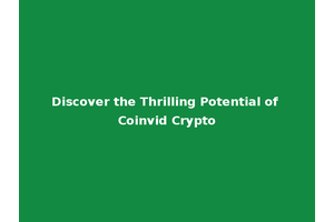 Discover the Thrilling Potential of Coinvid Crypto