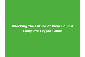 Unlocking the Future of Xava Coin: A Complete Crypto Guide