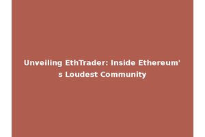 Unveiling EthTrader: Inside Ethereum's Loudest Community