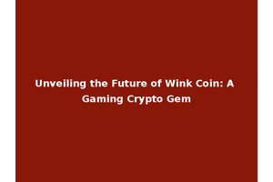 Unveiling the Future of Wink Coin: A Gaming Crypto Gem