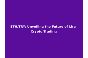 ETH/TRY: Unveiling the Future of Lira Crypto Trading