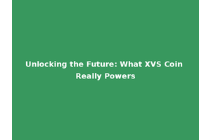 Unlocking the Future: What XVS Coin Really Powers