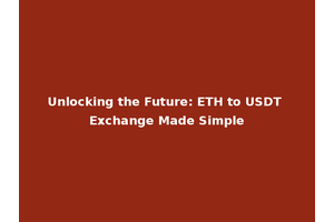 Unlocking the Future: ETH to USDT Exchange Made Simple