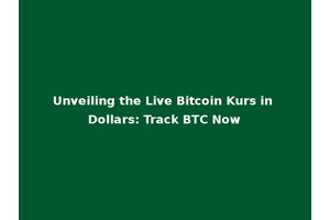 Unveiling the Live Bitcoin Kurs in Dollars: Track BTC Now